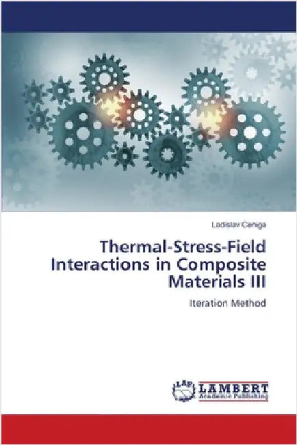 Thermal-Stress-Field Interactions in Composite Materials III by Ladislav Ceniga