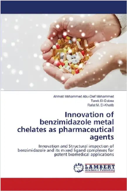 Innovation of benzimidazole metal chelates as pharmaceutical agents by Ahmed Mohammed Abu-Dief Mohammed
