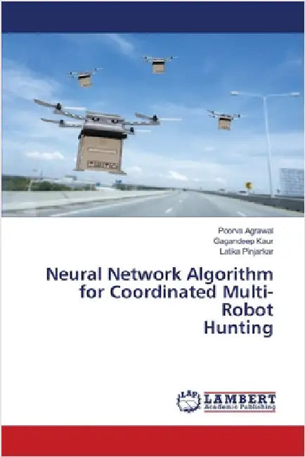 Neural Network Algorithm for Coordinated Multi-Robot Hunting by Agrawal, Poorva