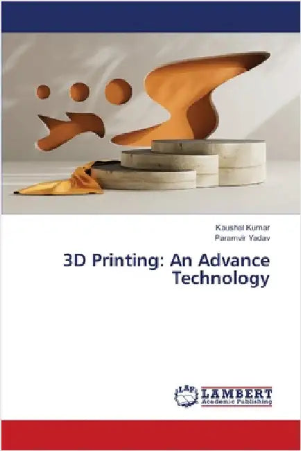 3D Printing: An Advance Technology by Kaushal Kumar