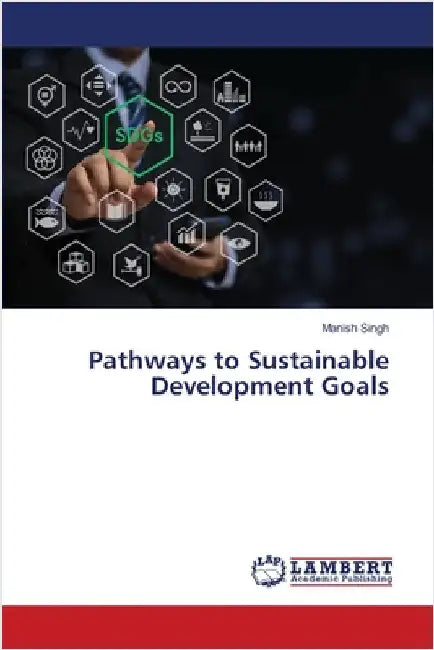 Pathways to Sustainable Development Goals by Manish Singh