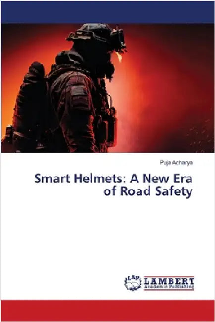 Smart Helmets: A New Era of Road Safety by Acharya, Puja