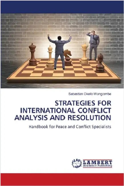 Strategies for International Conflict Analysis and Resolution by Wang'ombe, Sebastian Okello