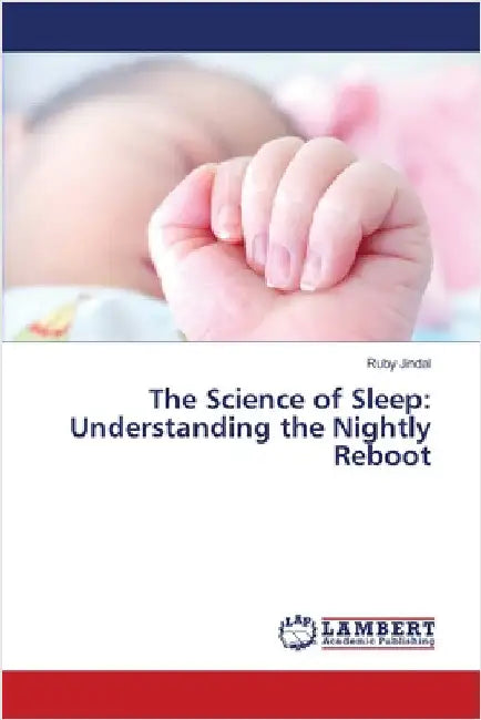 The Science of Sleep: Understanding the Nightly Reboot by Jindal, Ruby