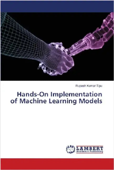 Hands-On Implementation of Machine Learning Models by Rupesh Kumar Tipu