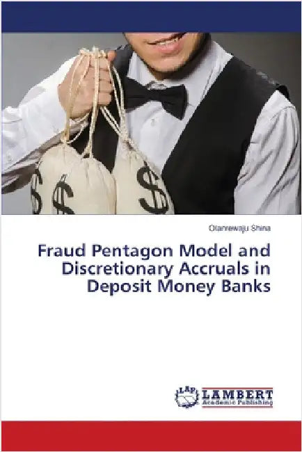 Fraud Pentagon Model and Discretionary Accruals in Deposit Money Banks by Shina, Olanrewaju