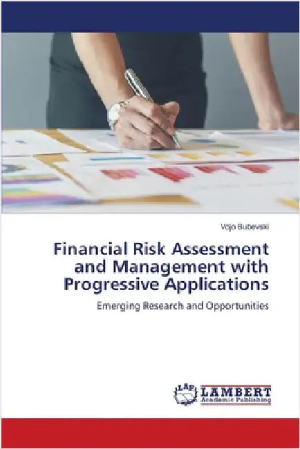 Financial Risk Assessment and Management with Progressive Applications by Vojo Bubevski