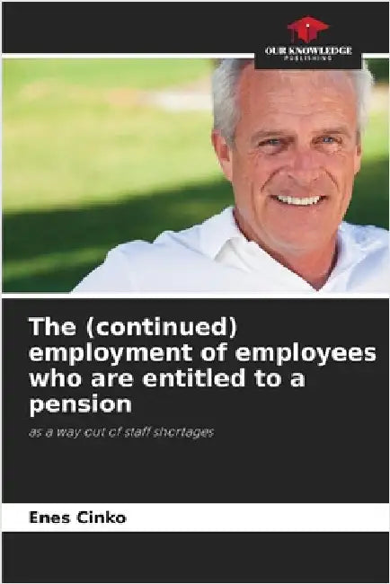 The (continued) employment of employees who are entitled to a pension by Cinko, Enes