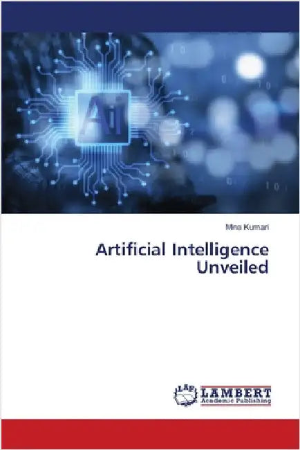 Artificial Intelligence Unveiled by Mina Kumari