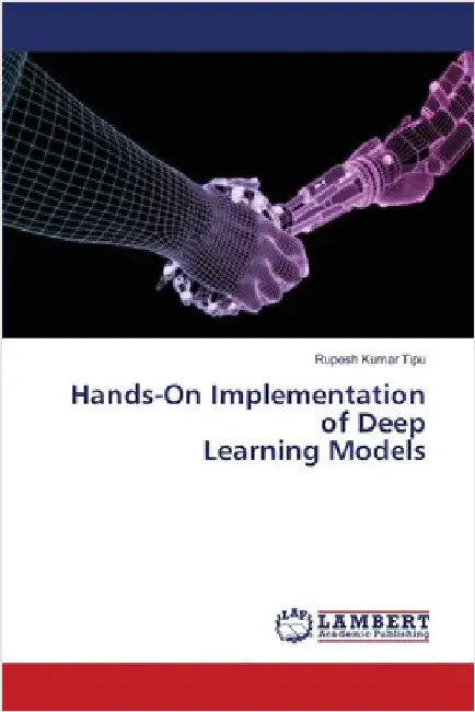 Hands-On Implementation of Deep Learning Models by Kumar Tipu, Rupesh
