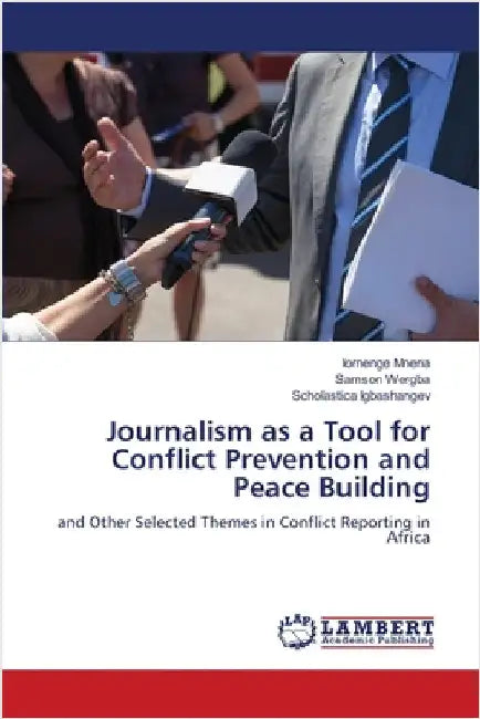 Journalism as a Tool for Conflict Prevention and Peace Building by Mnena, Iornenge