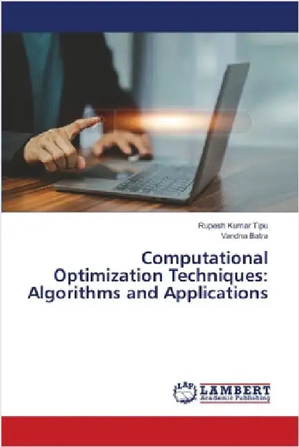 Computational Optimization Techniques: Algorithms and Applications by Kumar Tipu, Rupesh