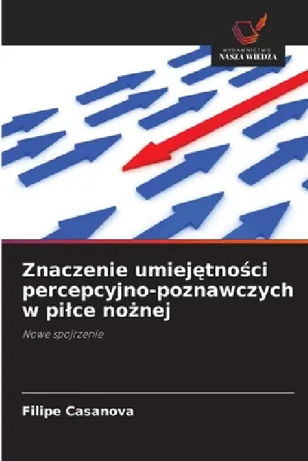Znaczenie umiejętności percepcyjno-poznawczych w pilce nożnej by Filipe Casanova