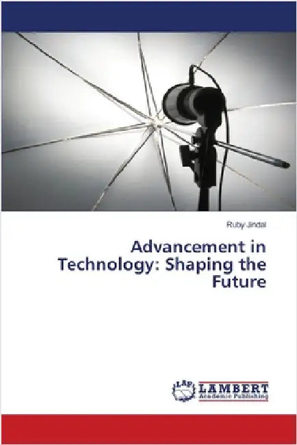 Advancement in Technology: Shaping the Future by Jindal, Ruby