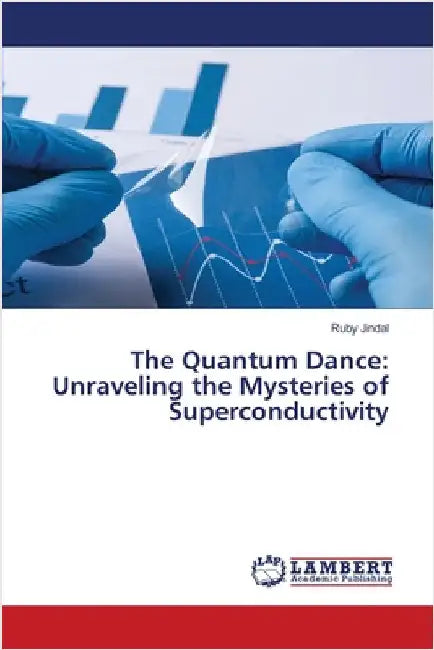 The Quantum Dance: Unraveling the Mysteries of Superconductivity by Ruby Jindal