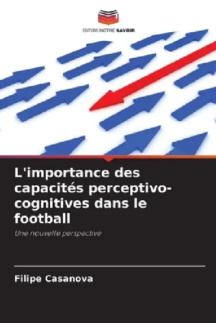 L'importance des capacités perceptivo-cognitives dans le football by Filipe Casanova