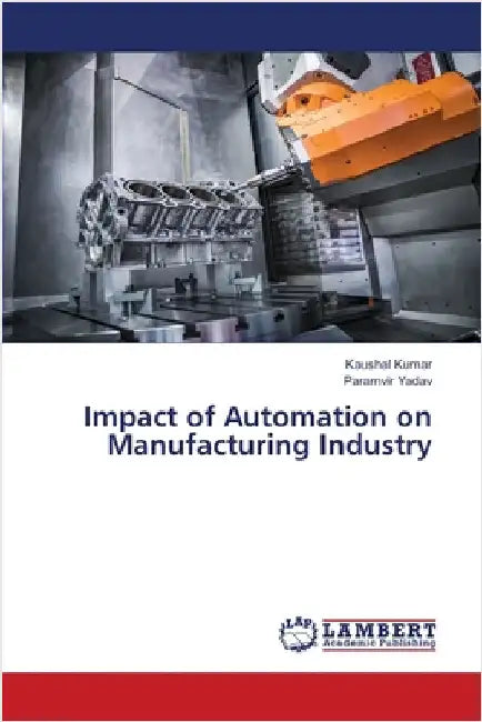 Impact of Automation on Manufacturing Industry by Kumar, Kaushal