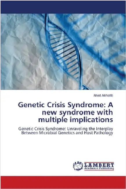 Genetic Crisis Syndrome: A new syndrome with multiple implications by Alkhatib, Ahed