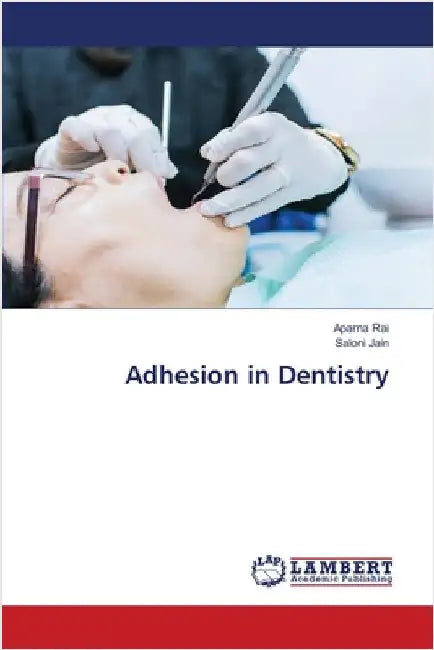 Adhesion in Dentistry by Rai, Aparna