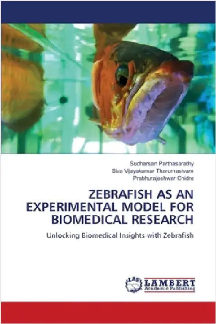 Zebrafish as an Experimental Model for Biomedical Research by Sudharsan Parthasarathy