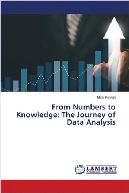 From Numbers to Knowledge: The Journey of Data Analysis by Kumari, Mina