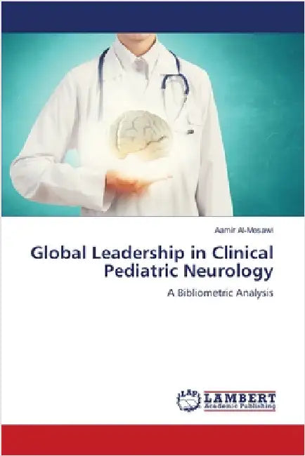 Global Leadership in Clinical Pediatric Neurology by Aamir Al-Mosawi