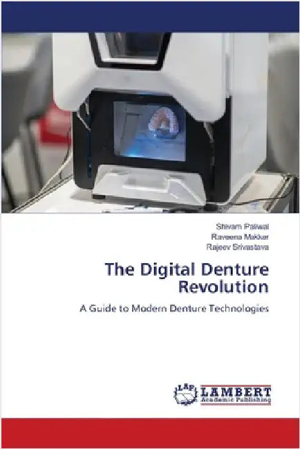 The Digital Denture Revolution by Paliwal, Shivam