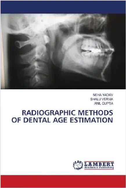 Radiographic Methods of Dental Age Estimation by Neha Yadav