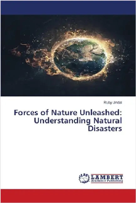 Forces of Nature Unleashed: Understanding Natural Disasters by Jindal, Ruby