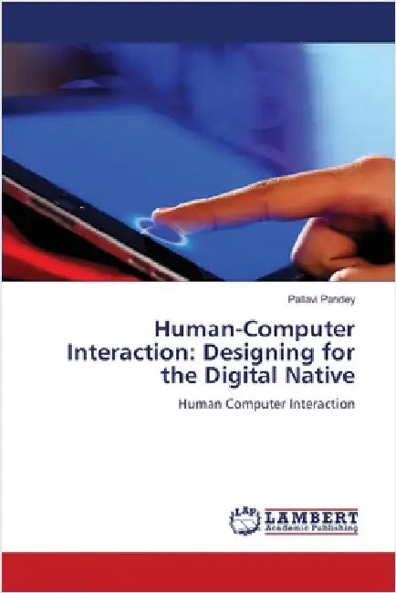 Human-Computer Interaction: Designing for the Digital Native by Pallavi Pandey