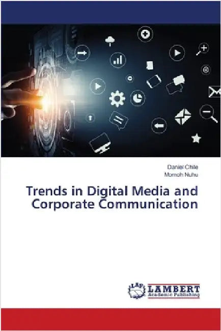 Trends in Digital Media and Corporate Communication by Chile, Daniel
