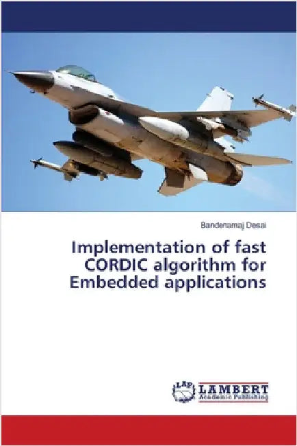 Implementation of fast CORDIC algorithm for Embedded applications by Desai, Bandenamaj
