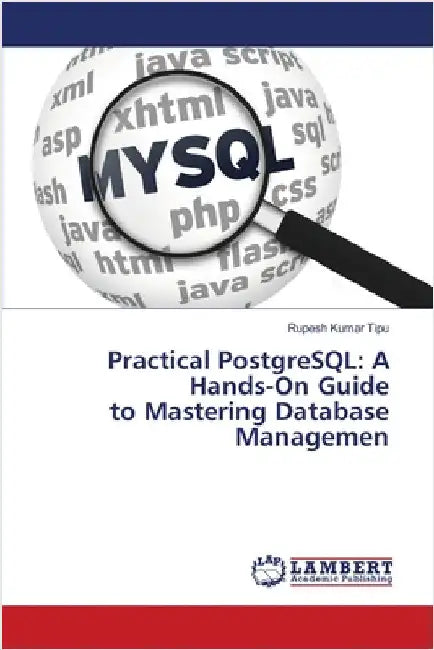 Practical PostgreSQL: A Hands-On Guide to Mastering Database Managemen by Rupesh Kumar Tipu