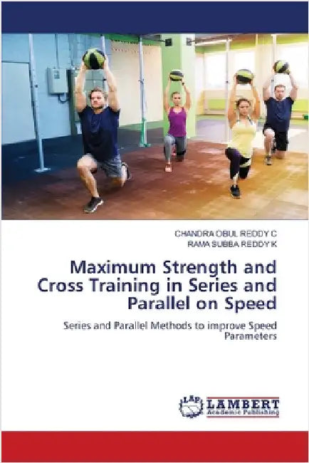Maximum Strength and Cross Training in Series and Parallel on Speed by Chandra Obul Reddy C