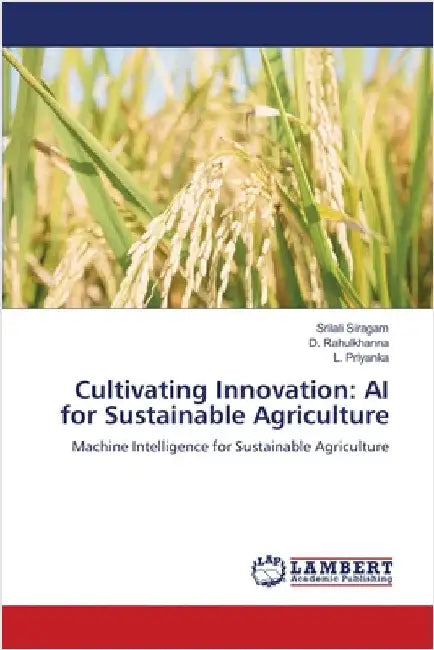 Cultivating Innovation: AI for Sustainable Agriculture by Siragam, Srilali