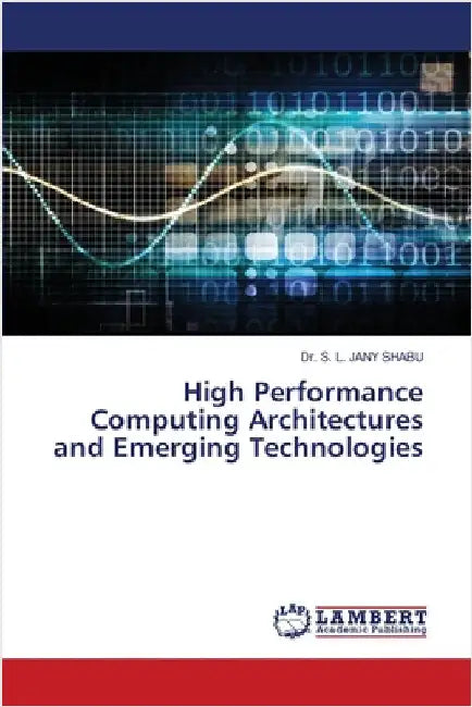High Performance Computing Architectures and Emerging Technologies by Shabu, S. L. Jany
