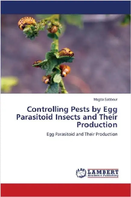 Controlling Pests by Egg Parasitoid Insects and Their Production by Magda Sabbour