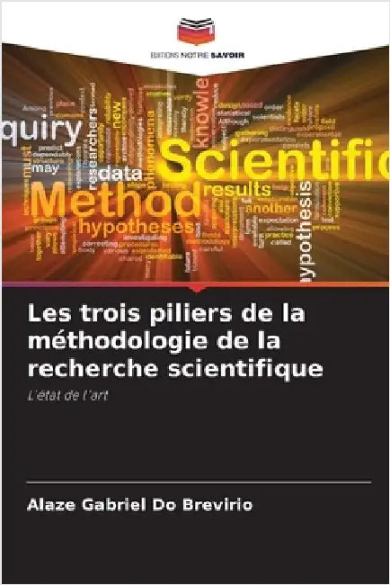 Les trois piliers de la méthodologie de la recherche scientifique by Brevirio, Alaze Gabriel Do