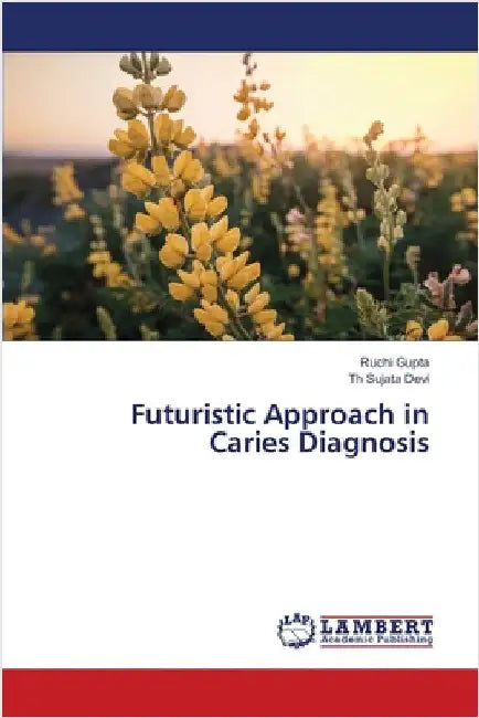 Futuristic Approach in Caries Diagnosis by Ruchi Gupta