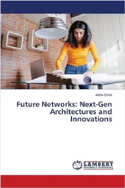 Future Networks: Next-Gen Architectures and Innovations by Asha Sohal