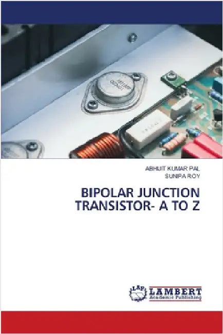 Bipolar Junction Transistor- A to Z by Abhijit Kumar Pal