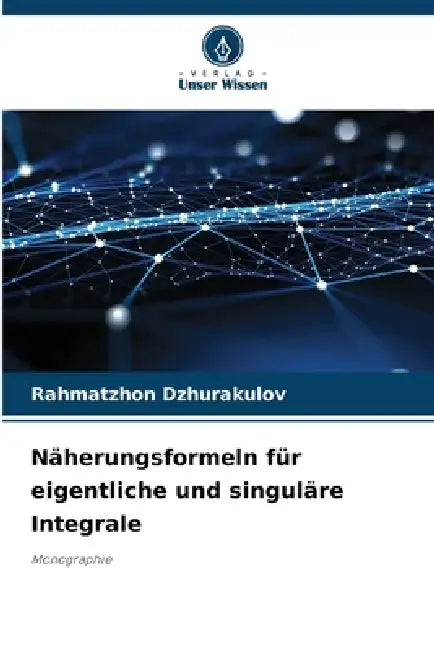 Näherungsformeln für eigentliche und singuläre Integrale by Rahmatzhon Dzhurakulov