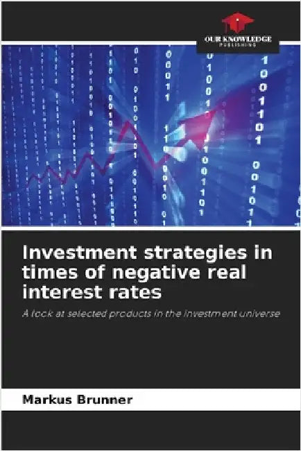 Investment strategies in times of negative real interest rates by Brunner, Markus