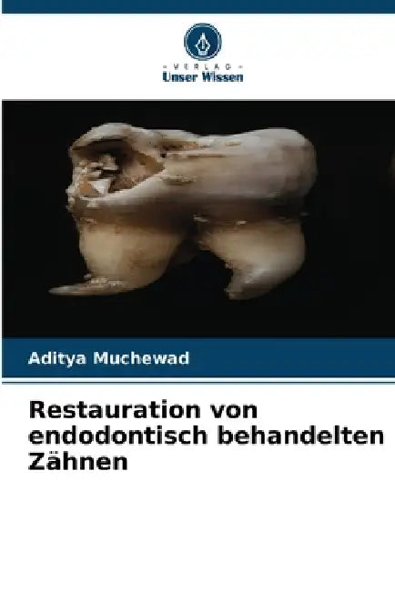 Restauration von endodontisch behandelten Zähnen by Aditya Muchewad