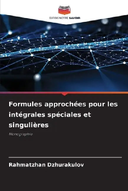 Formules approchées pour les intégrales spéciales et singulières by Rahmatzhan Dzhurakulov