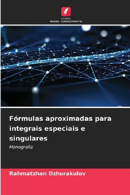 Fórmulas aproximadas para integrais especiais e singulares by Rahmatzhan Dzhurakulov
