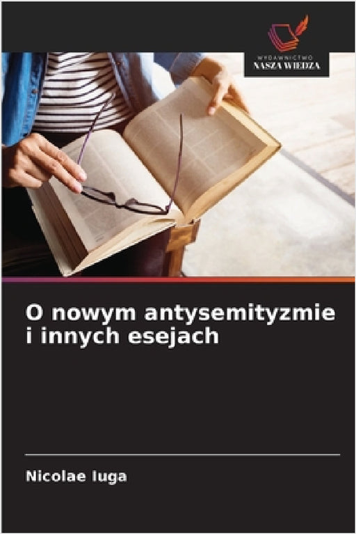 O nowym antysemityzmie i innych esejach by Nicolae Iuga