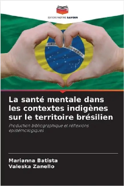 La santé mentale dans les contextes indigènes sur le territoire brésilien by Batista, Marianna