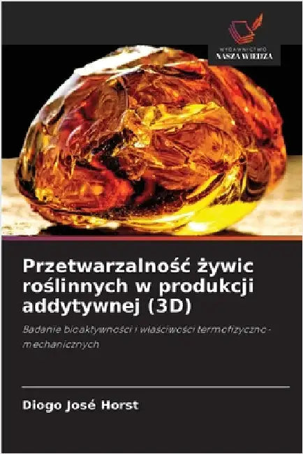 Przetwarzalnośc żywic roślinnych w produkcji addytywnej (3D) by Horst, Diogo José