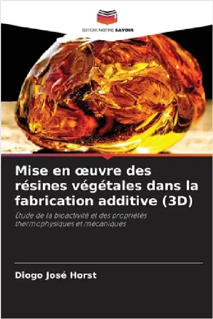 Mise en oeuvre des résines végétales dans la fabrication additive (3D) by Horst, Diogo José